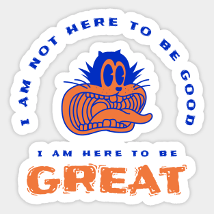 I am here to be GREAT Sticker